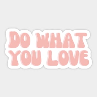 Do What You Love - Inspiring and Motivational Quotes Sticker